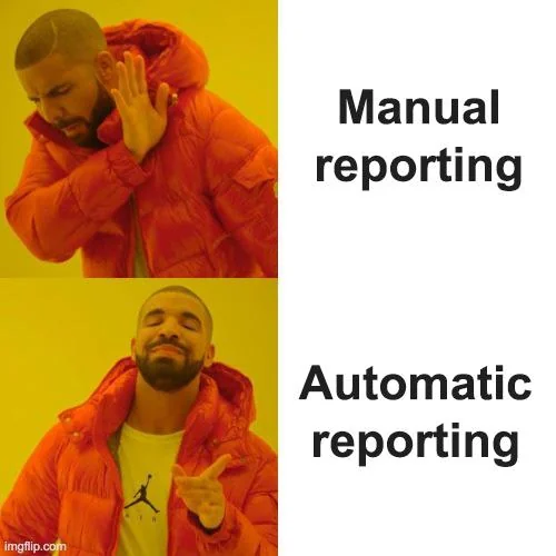 1 - Drake meme. Drake rejecting manual reporting and endorsing automatic reporting.