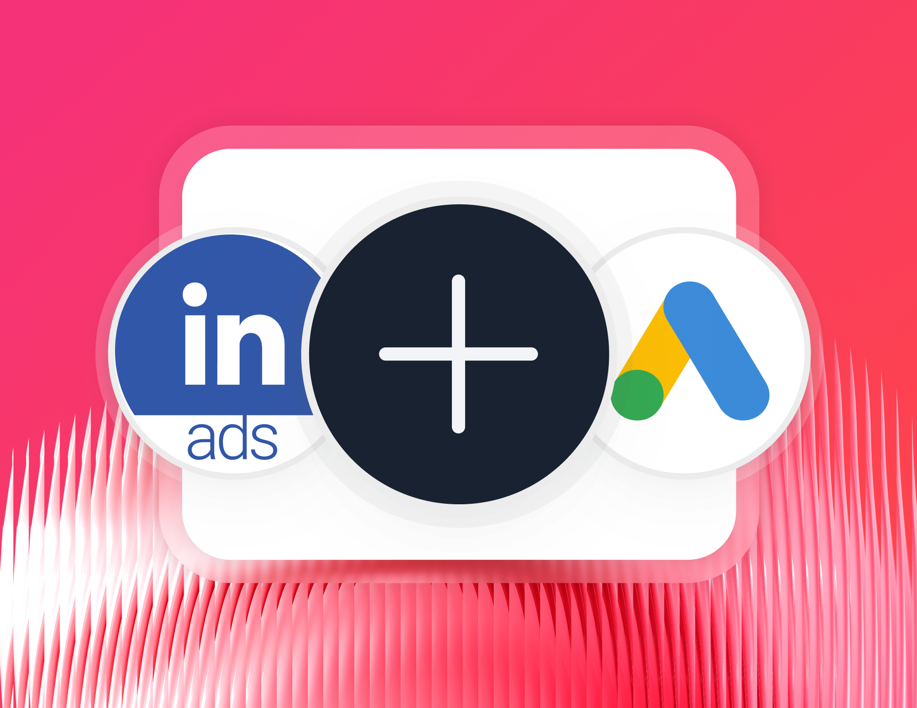 Connect - LinkedIn Ads - Illustration showing the LinkedIn ads logo, a plus sign, and the Google Ads logo.