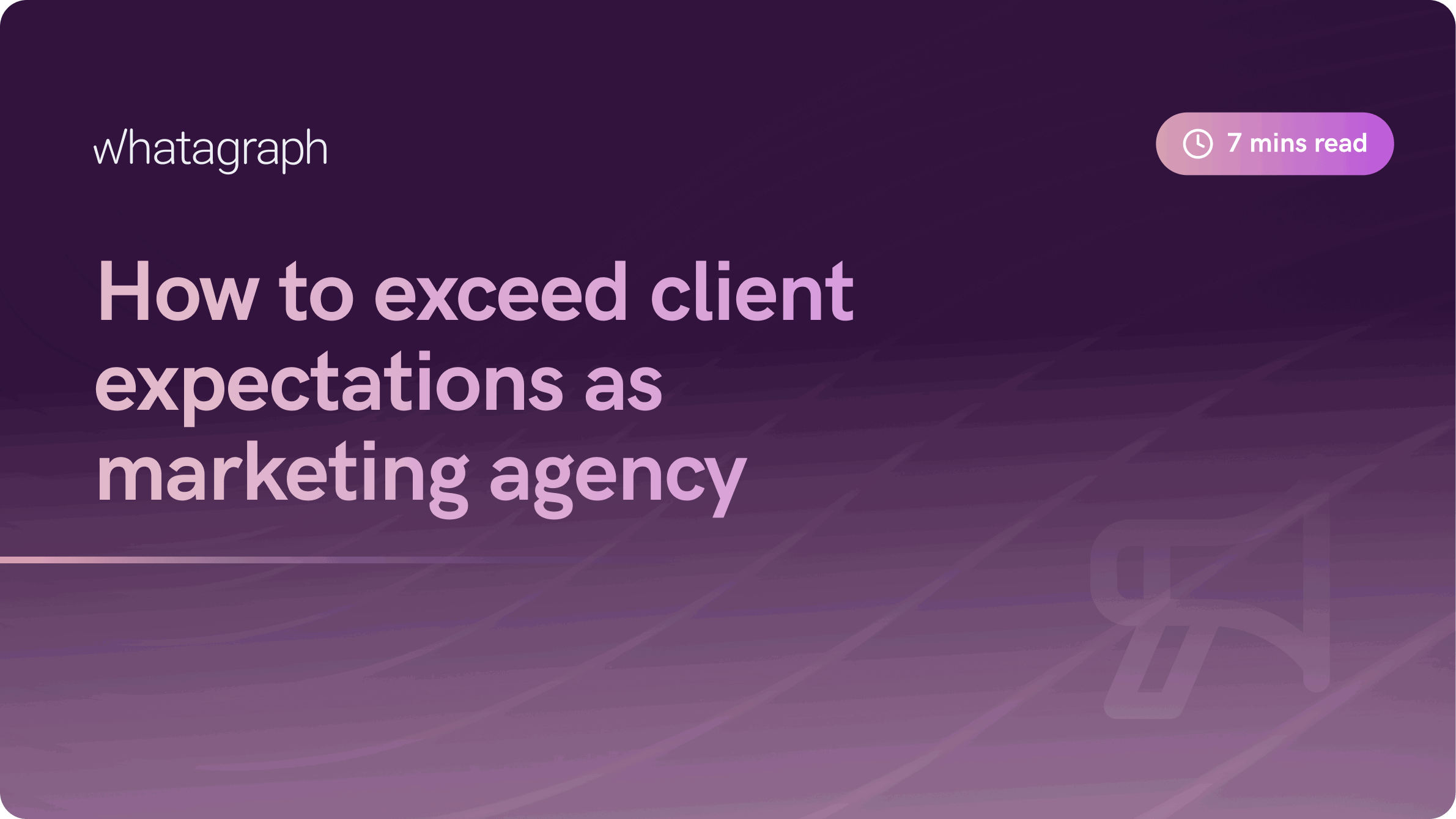 How to Exceed Client Expectations as Marketing Agency | Whatagraph