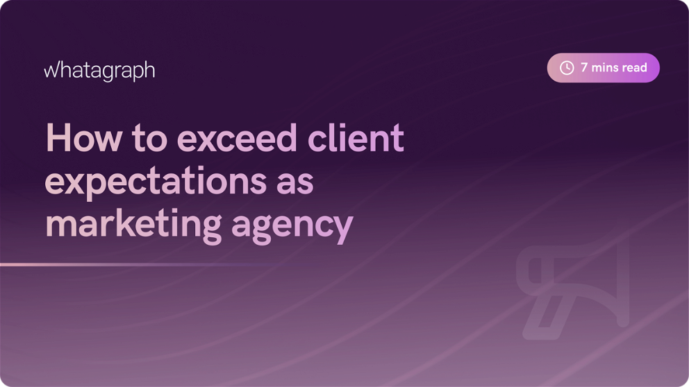 How to Exceed Client Expectations as Marketing Agency