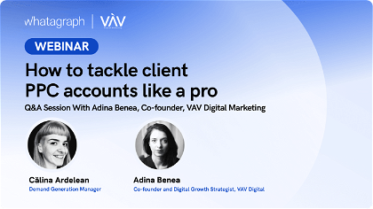 How to tackle client PPC accounts, webinar by Whatagraph