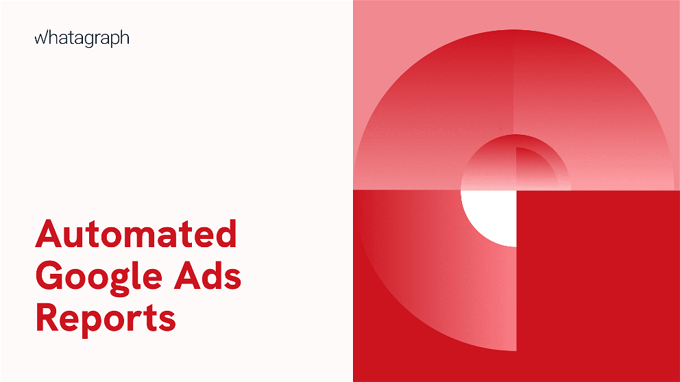 How to Create Automated Google Ads Reports for Clients