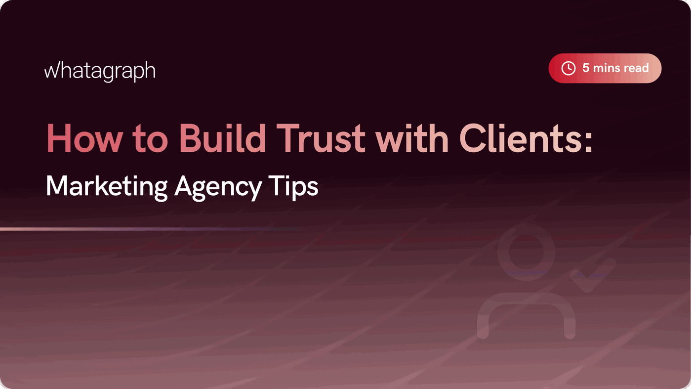 Building Trust with Clients: Tips for Marketing Agencies | Whatagraph