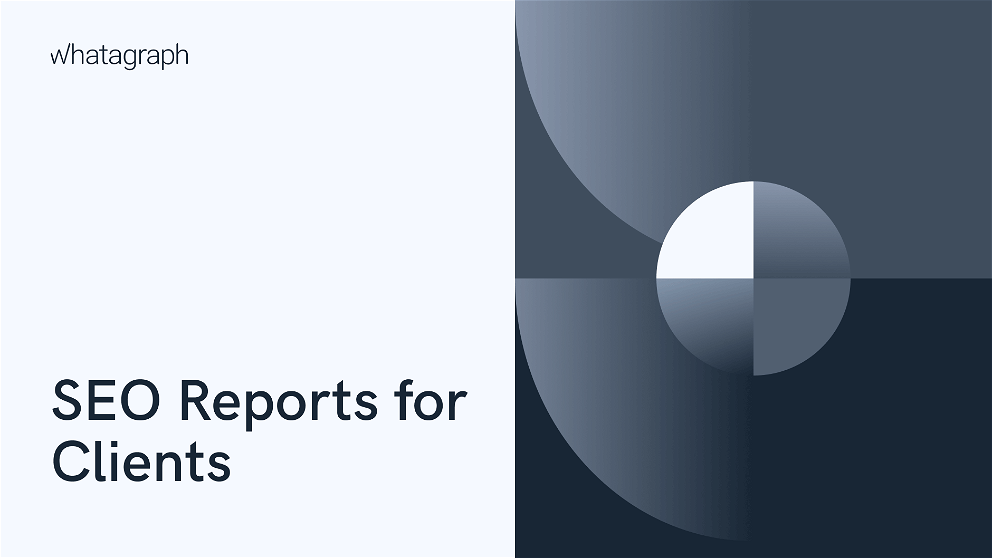 SEO Reports for Clients: 7 Best SEO Reporting Tips