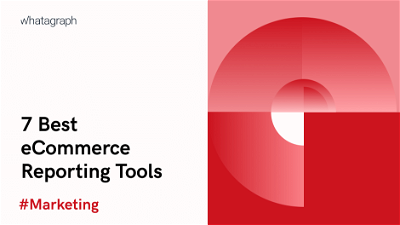 7 Best eCommerce Reporting Tools To Track Sales | Whatagraph