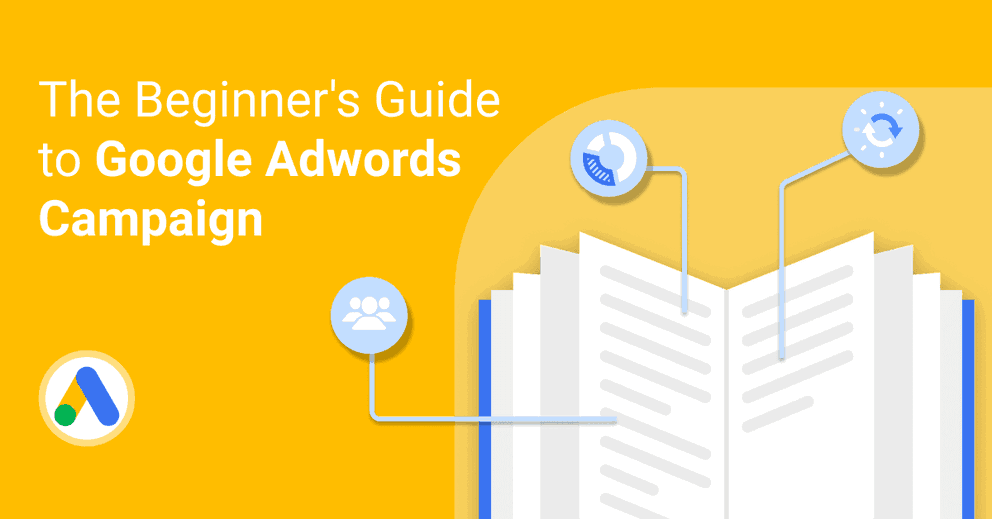 The Beginner's Guide to Google AdWords Campaign