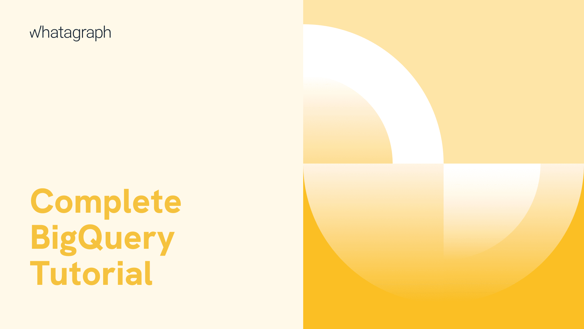 Complete Google BigQuery Tutorial | Whatagraph