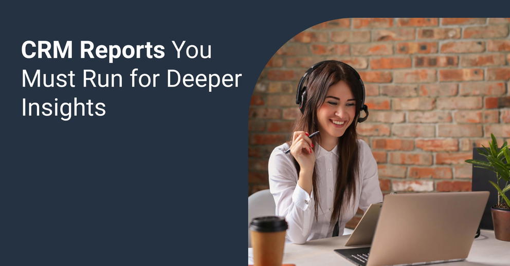 CRM reports you must run for deeper insights