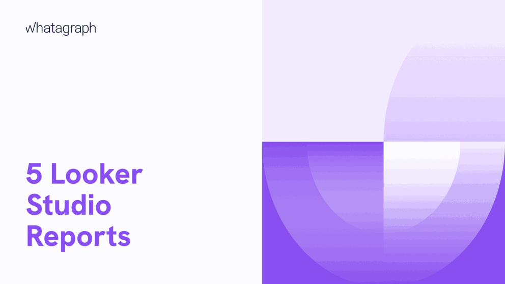 Looker Studio (Google Data Studio) Reports: The Ultimate Guide for Agencies and Marketers