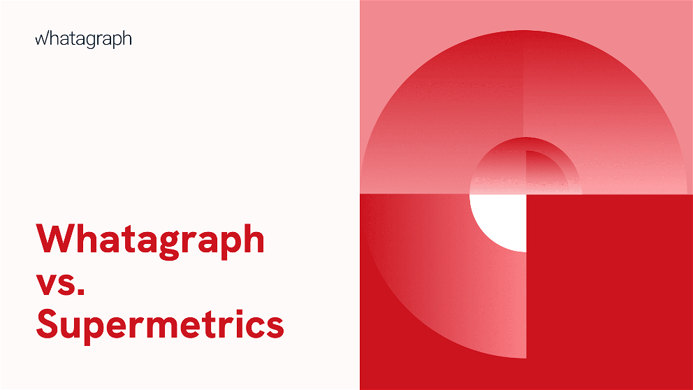 Whatagraph vs. Supermetrics - Which is the Better Reporting Tool?
